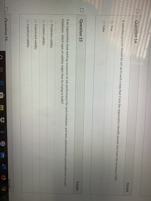 Question 14 0.6 pts A selection process should be