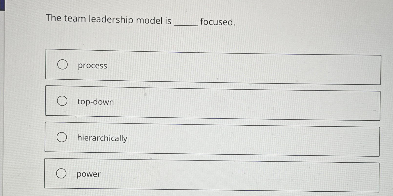 The team leadership model is focused. process top