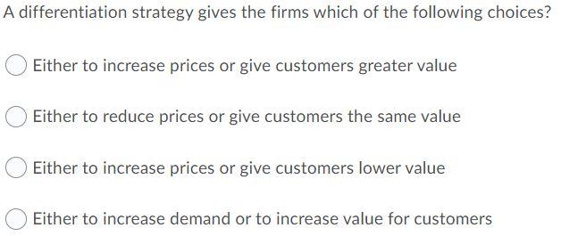 A differentiation strategy gives the firms which