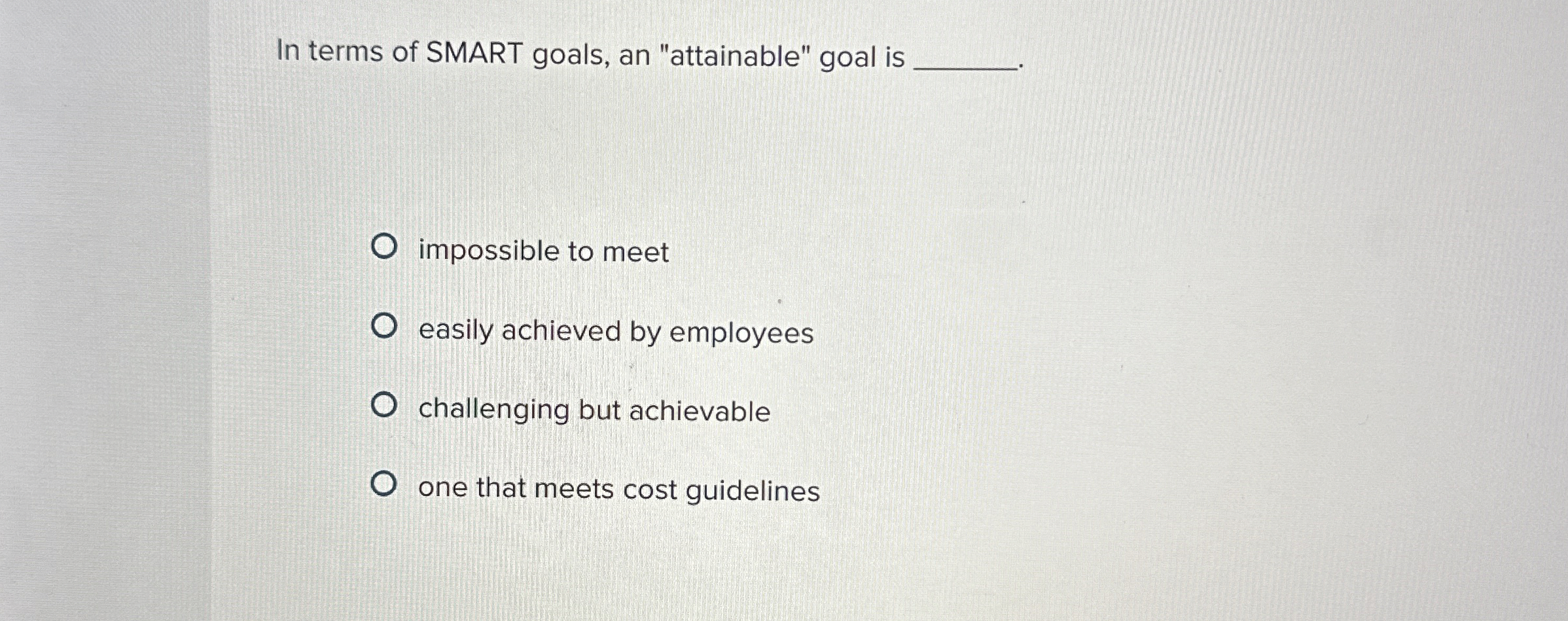 In terms of SMART goals, an "attainable" goal is
