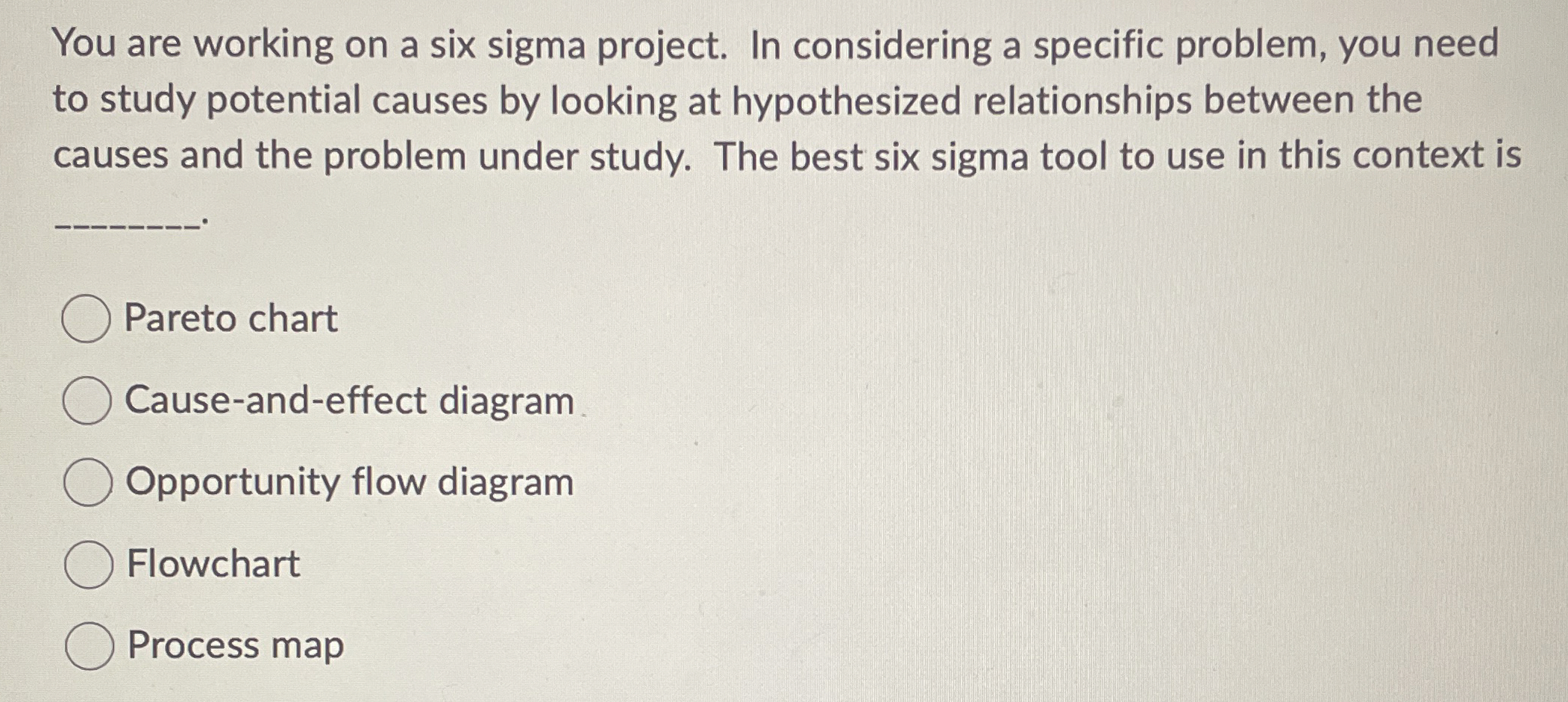 You are working on a six sigma project. In