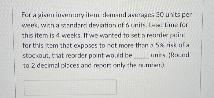 For a given inventory item, demand averages 30