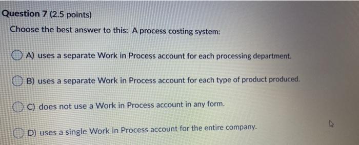 Question 7 (2.5 points) Choose the best answer to