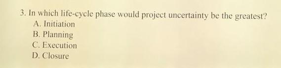 3. In which life-cycle phase would project
