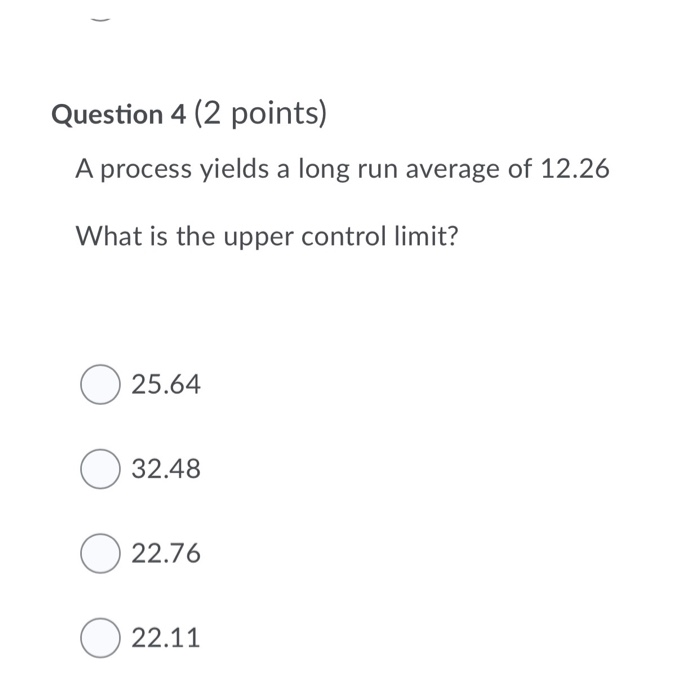 Question 4 (2 points) A process yields a long run