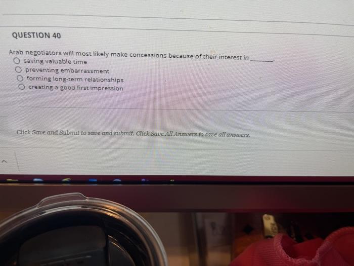 QUESTION 40 Arab negotiators will most likely