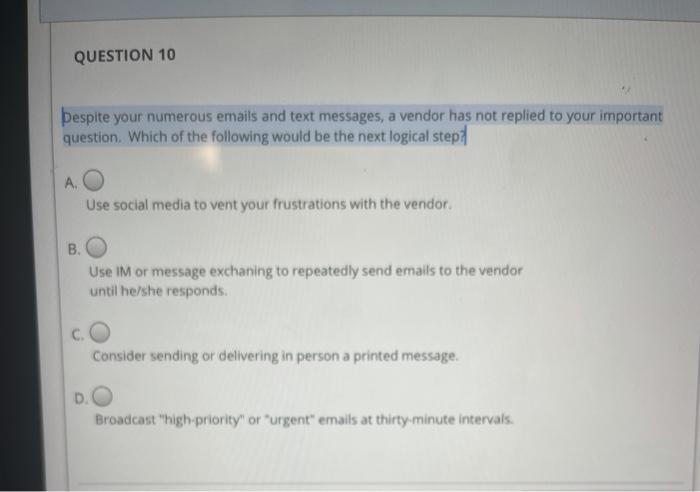 QUESTION 10 Despite your numerous emails and text