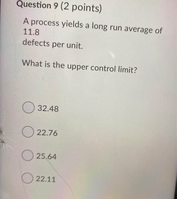Question 9 (2 points) A process yields a long run
