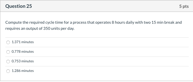 Question 25 5 pts Compute the required cycle time