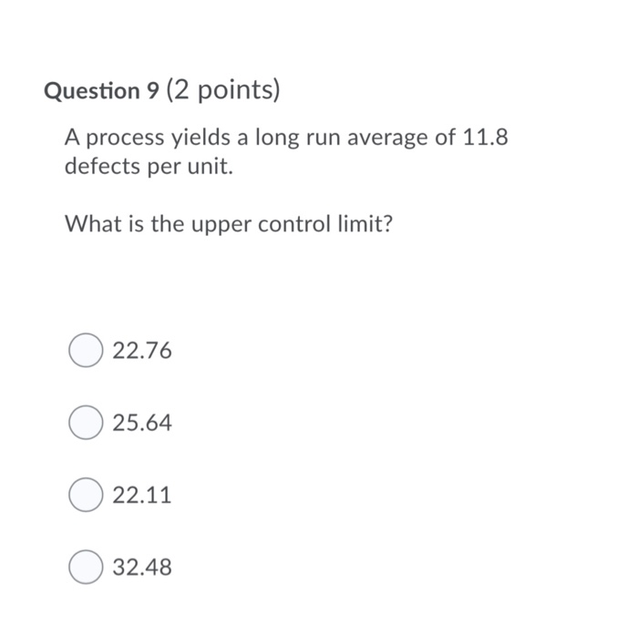 Question 9 (2 points) A process yields a long run