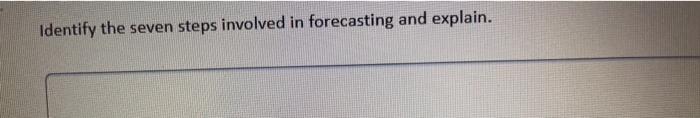 Identify the seven steps involved in forecasting