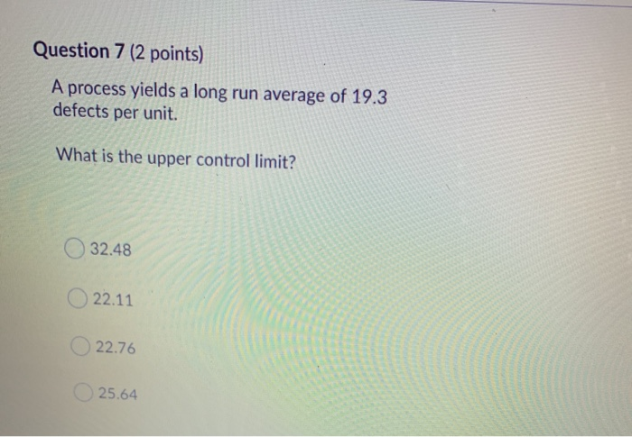 Question 7 (2 points) A process yields a long run