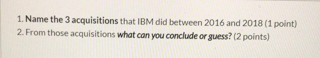 1. Name the 3 acquisitions that IBM did between