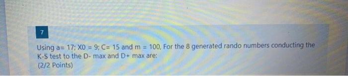 7 Using a= 17: XO = 9; C= 15 and m = 100, For the