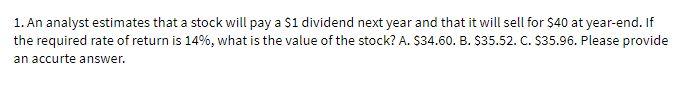 1. An analyst estimates that a stock will pay a