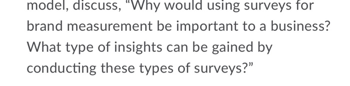 model, discuss, "Why would using surveys for