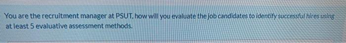 You are the recruitment manager at PSUT. how will