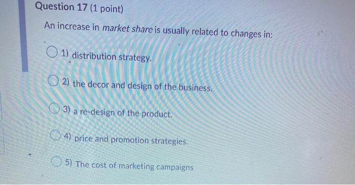Question 17 (1 point) An increase in market share