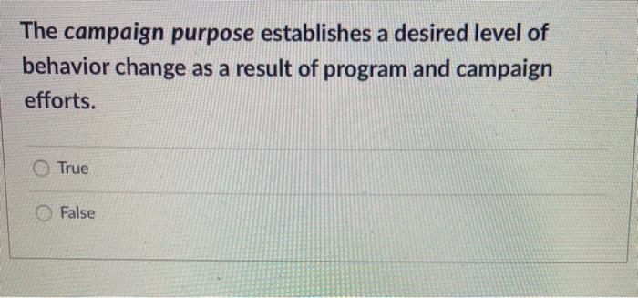 The campaign purpose establishes a desired level