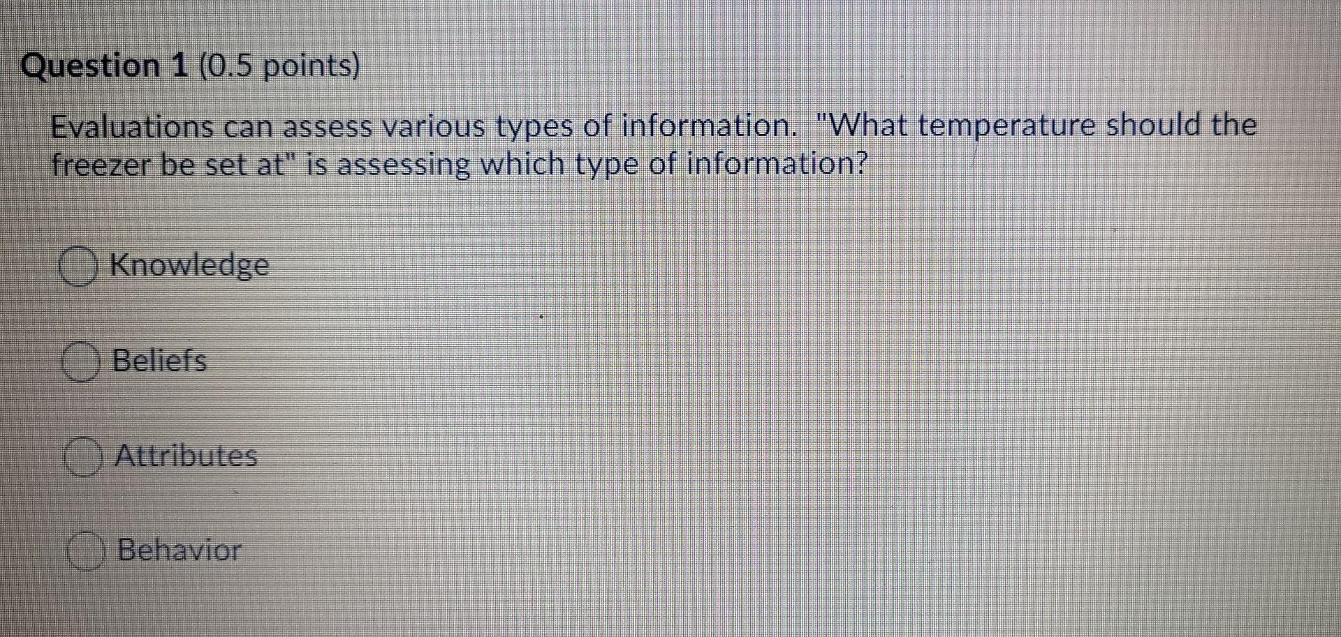 Question 1 (0.5 points) Evaluations can assess