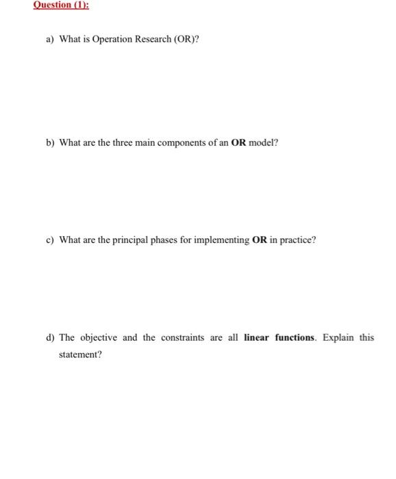Question (1): a) What is Operation Research (OR)?
