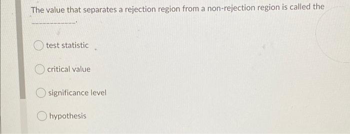 help? The value that separates a rejection region