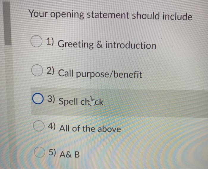 Your opening statement should include 1) Greeting