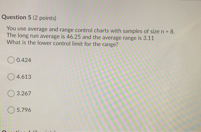 Question 5 (2 points) You use average and range