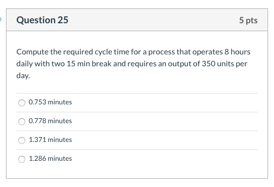 Question 25 5 pts Compute the required cycle time