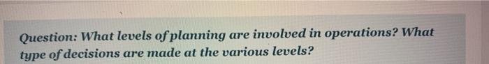 Question: What levels of planning are involved in