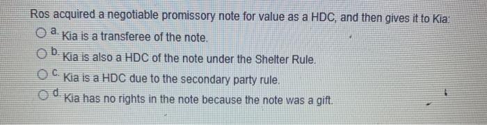 Ros acquired a negotiable promissory note for