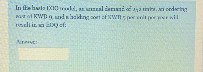 In the basic EOQ model, an annual demand of 252