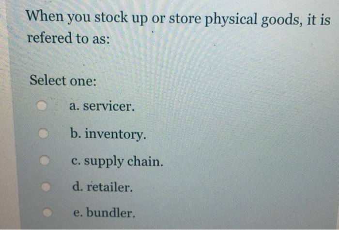 When you stock up or store physical goods, it is