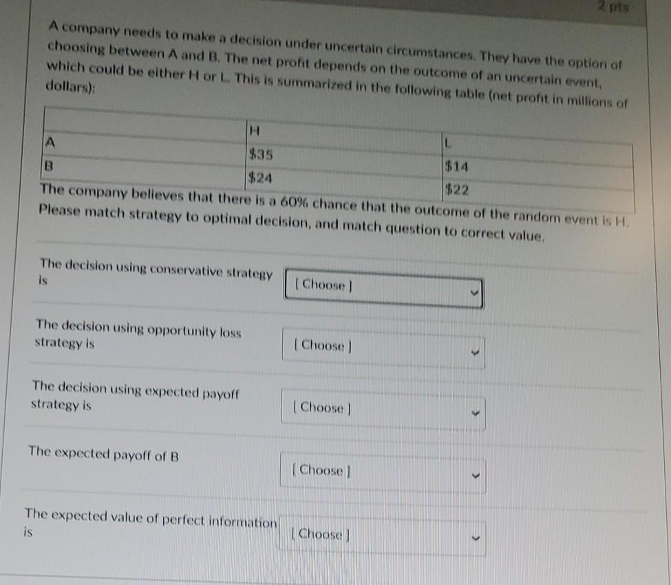 2 pts A company needs to make a decision under