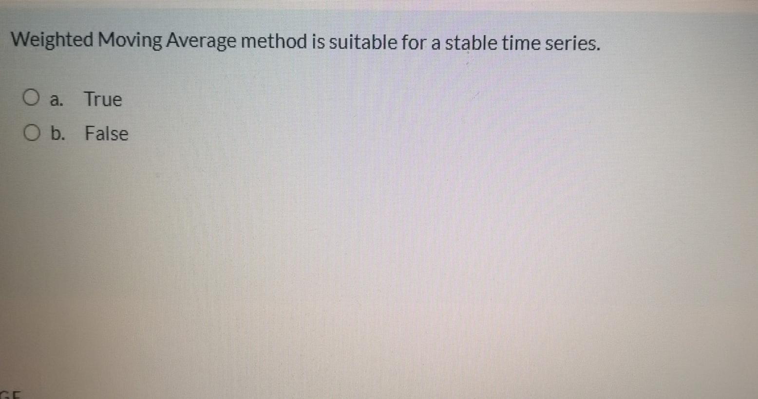 Weighted Moving Average method is suitable for a