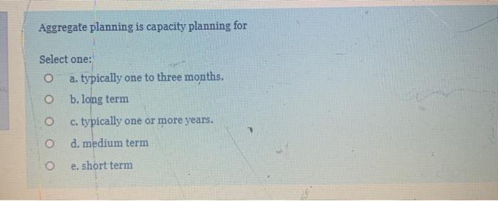 Aggregate planning is capacity planning for
