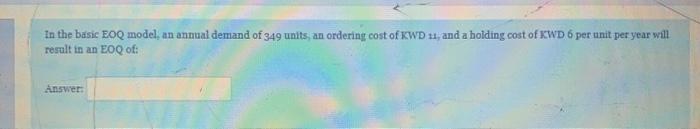 In the basic EOQ model, an annual demand of 349