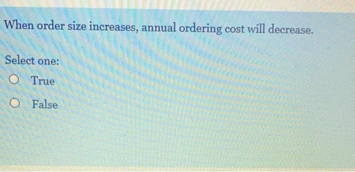 When order size increases, annual ordering cost