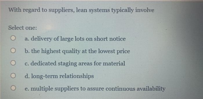 With regard to suppliers, lean systems typically