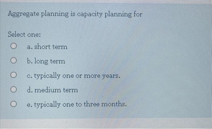Aggregate planning is capacity planning for