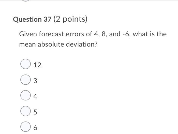 Question 37 (2 points) Given forecast errors of