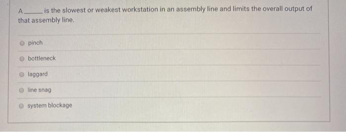 A is the slowest or weakest workstation in an