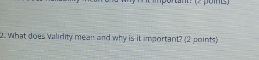 (2 points) 2. What does Validity mean and why is