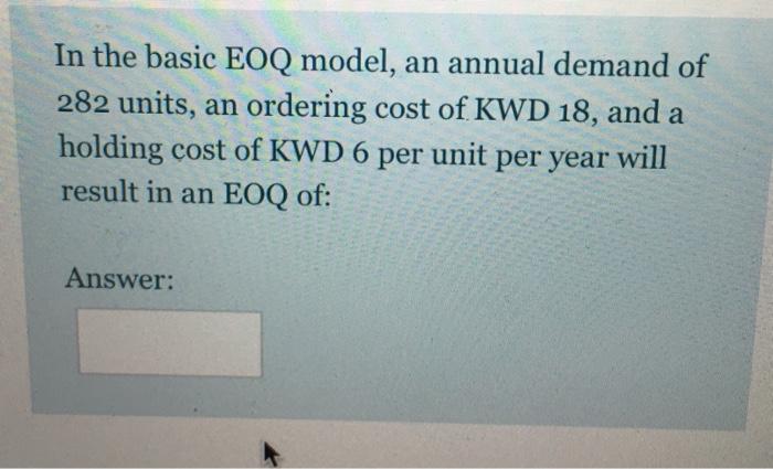 In the basic EOQ model, an annual demand of 282