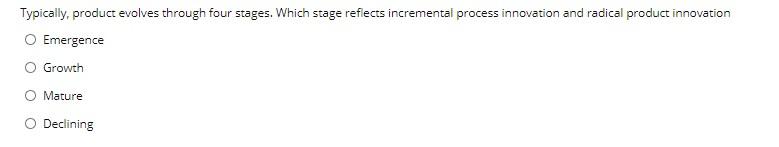Typically, product evolves through four stages.