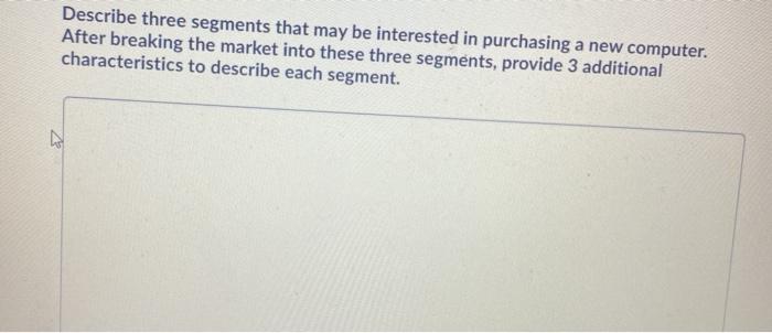 Describe three segments that may be interested in