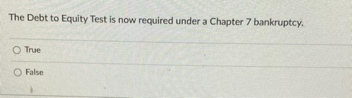 The Debt to Equity Test is now required under a