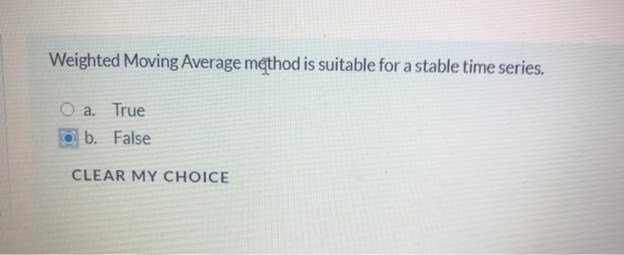 Weighted Moving Average method is suitable for a