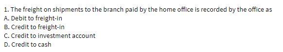 1. The freight on shipments to the branch paid by
