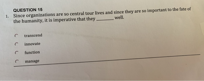 QUESTION 15 1. Since organizations are so central